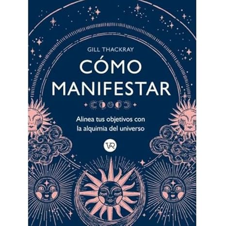 COMO MANIFESTAR Alinea tus objetivos con la alquimia del universo