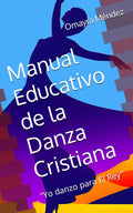 MANUAL EDUCATIVO DE LA DANZA CRISTIANA
