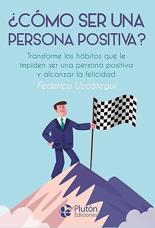 ¿ COMO SER UNA PERSONA POSITIVA?